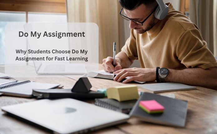 Why Students Choose Do My Assignment for Fast Learning