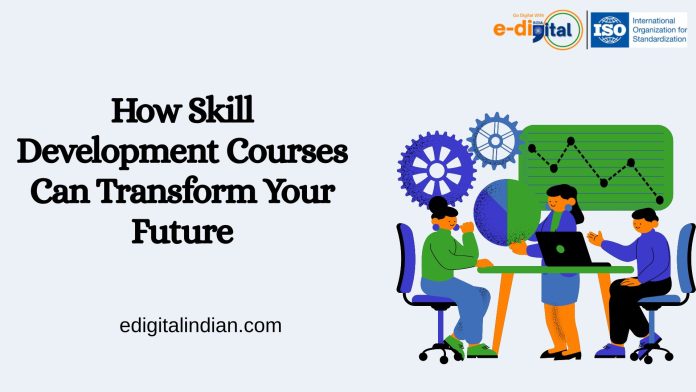 How Skill Development Courses Can Transform Your Future