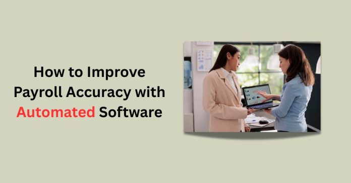 How to Improve Payroll Accuracy with Automated Software