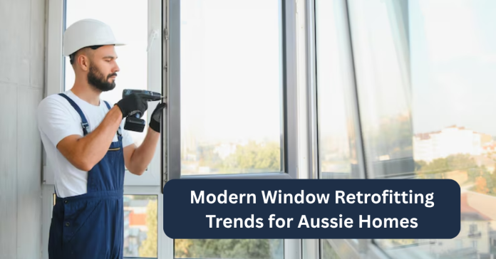 Modern Window Retrofitting Trends for Aussie Homes