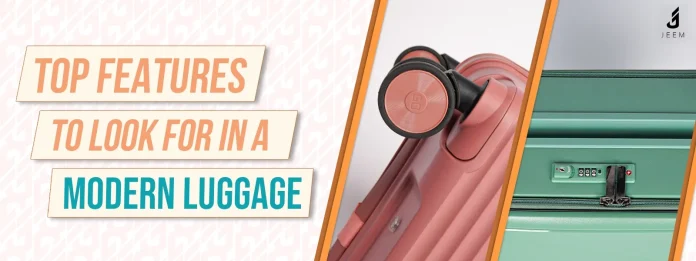 Top Features to Look for in a Modern Suitcase
