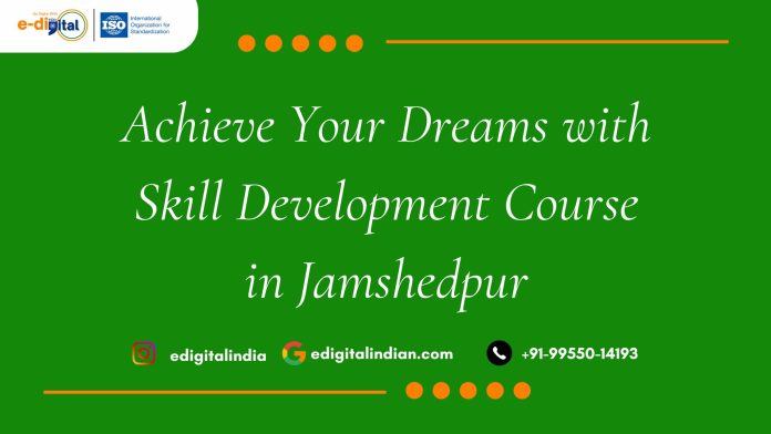 Achieve Your Dreams with Skill Development Course in Jamshedpur