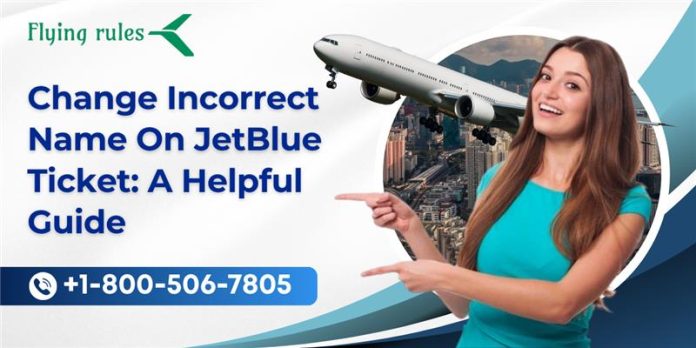 Change Incorrect Name On JetBlue Ticket A Helpful Guide