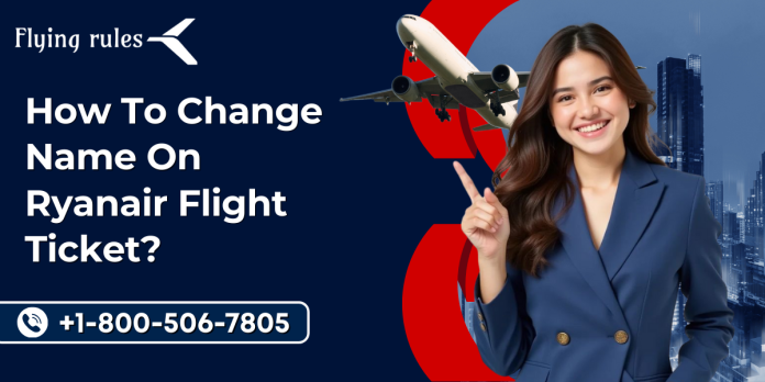How To Change Name On Ryanair Flight Ticket?