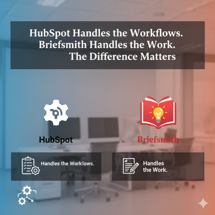 HubSpot Handles the Workflows. Briefsmith Handles the Work. The Difference Matters.